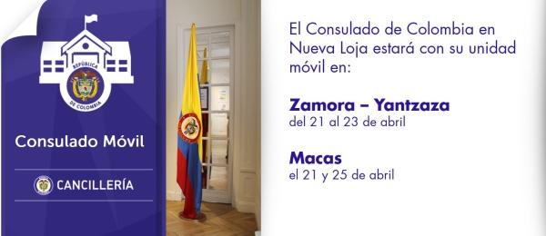 El Consulado de Colombia en Nueva Loja estará con su unidad móvil en Zamora - Yantzaza y Macas, del 21 al 25 de abril