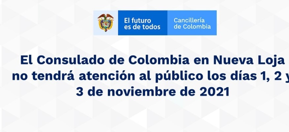 El Consulado de Colombia en Nueva Loja no tendrá atención al público los días 1, 2 y 3 de noviembre 