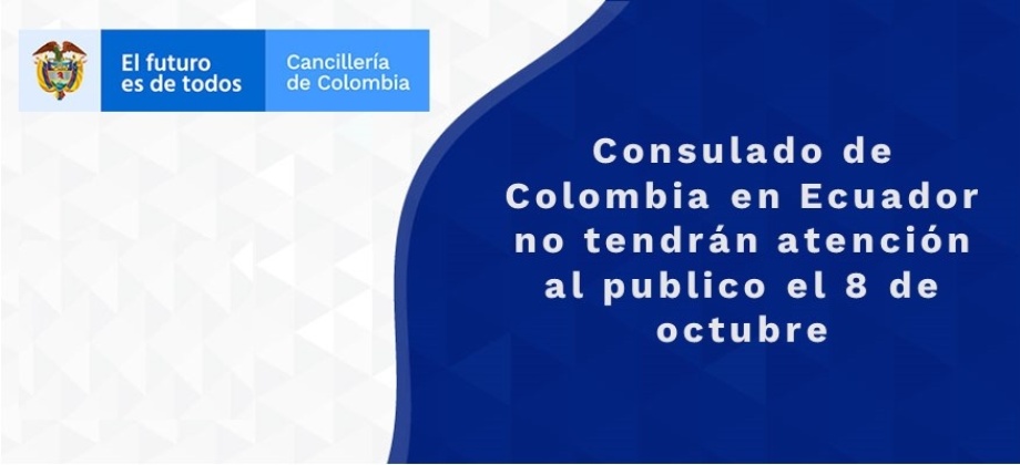 Consulado de Colombia en Ecuador no tendrán atención al publico el 8 de octubre