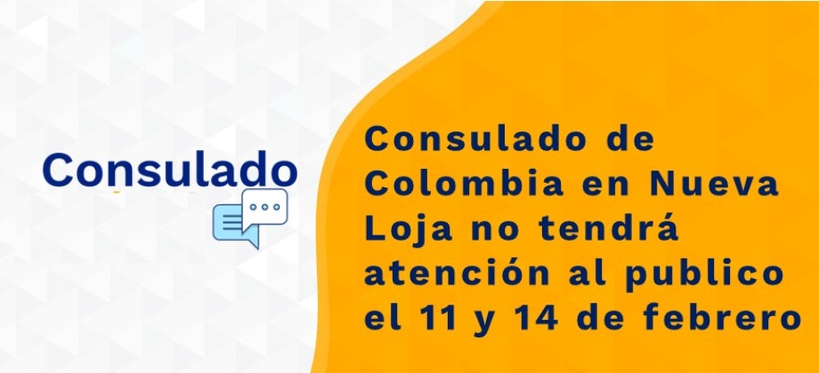 Consulado de Colombia en Nueva Loja no tendrá atención al publico el 11 y 14 de febrero  de 2022