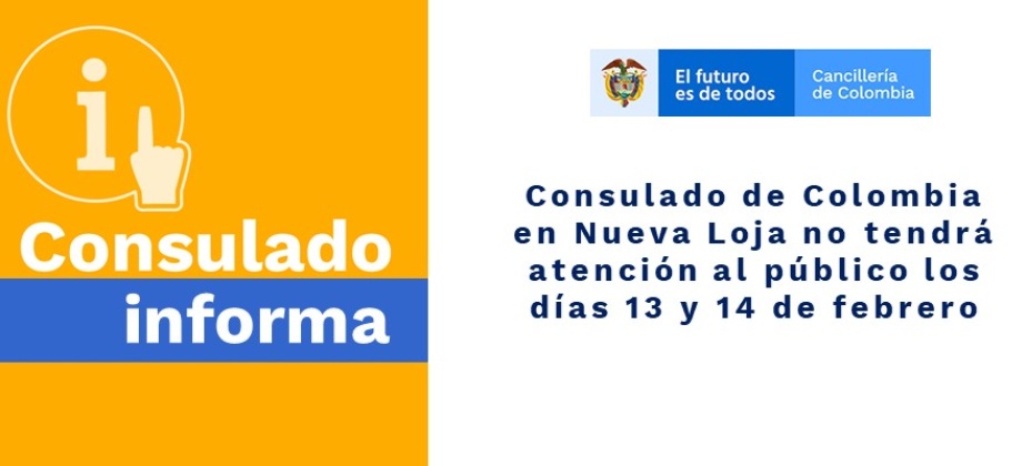 Consulado de Colombia en Nueva Loja no tendrá atención al público los días 13 y 14 de febrero de 2020
