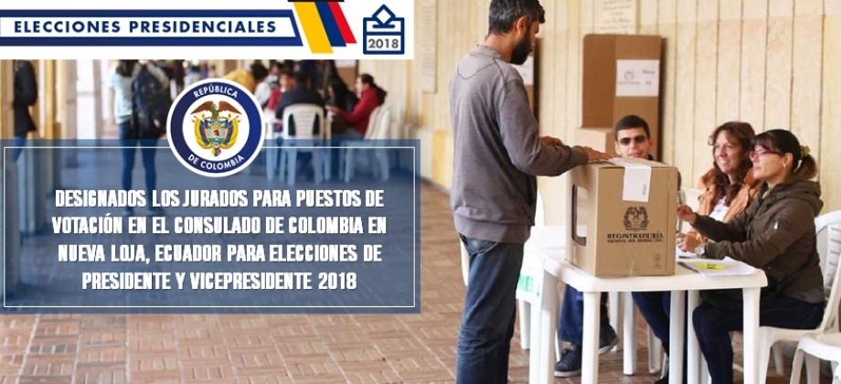 Designados los jurados para puestos de votación en el Consulado de Colombia en Nueva Loja, Ecuador para elecciones de Presidente y Vicepresidente 