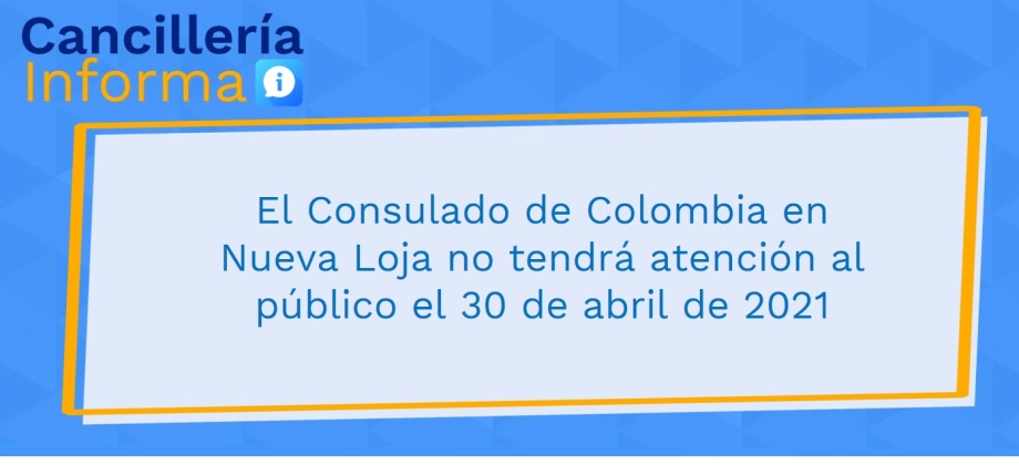 El Consulado de Colombia en Nueva Loja no tendrá atención al público el 30 de abril de 2021