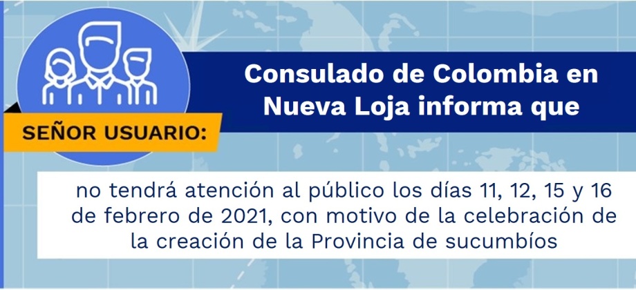 Consulado de Colombia en Nueva Loja no tendrá atención al público los días 11, 12, 15 y 16 de febrero de 2021