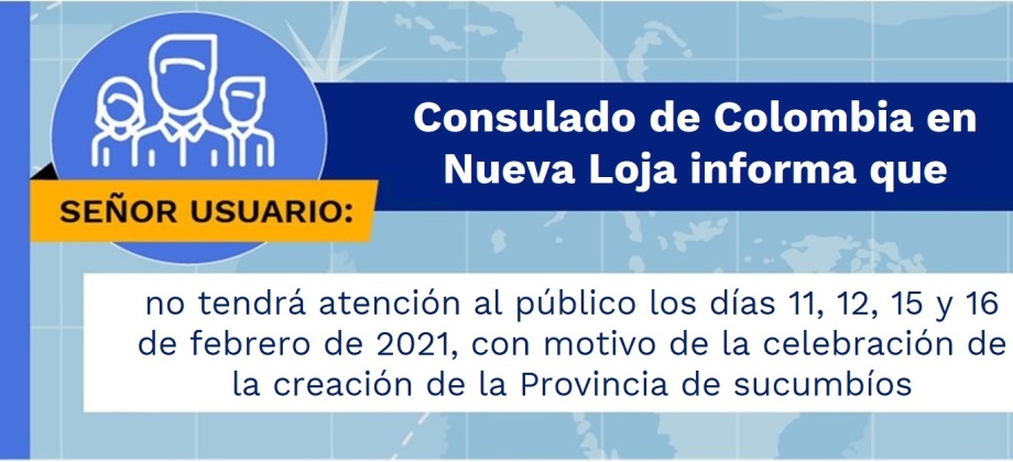 Consulado de Colombia en Nueva Loja no tendrá atención al público los días 11, 12, 15 y 16 de febrero de 2021