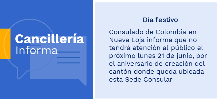 Día festivo: Consulado de Colombia en Nueva Loja informa que no tendrá atención al público el próximo lunes 21 de junio, por el aniversario de creación del cantón donde queda ubicada esta Sede Consular