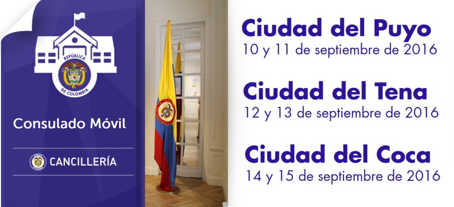 El Consulado de Colombia en Nueva Loja estará con su Unidad Móvil en Ciudad del Puyo, Ciudad del Tena y Ciudad del Coca, del 10 al 15 de septiembre de 2016