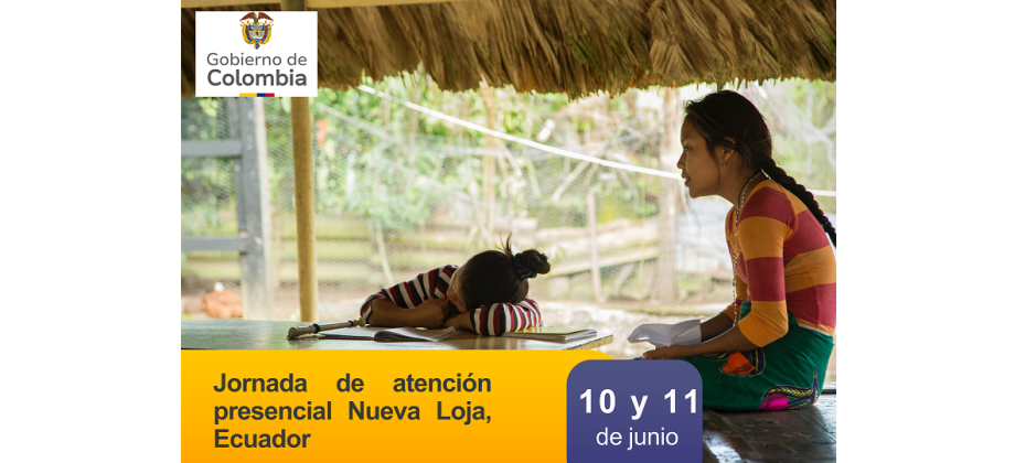 El Consulado de Colombia en Nueva Loja invita a la Jornada Presencial de Atención a Víctimas del conflicto armado los días 10 y 11 de junio de 2025