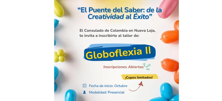 El Consulado de Colombia en Nueva Loja invita al taller de Globoflexia II - El Puente del Saber: de la Creatividad al Éxito