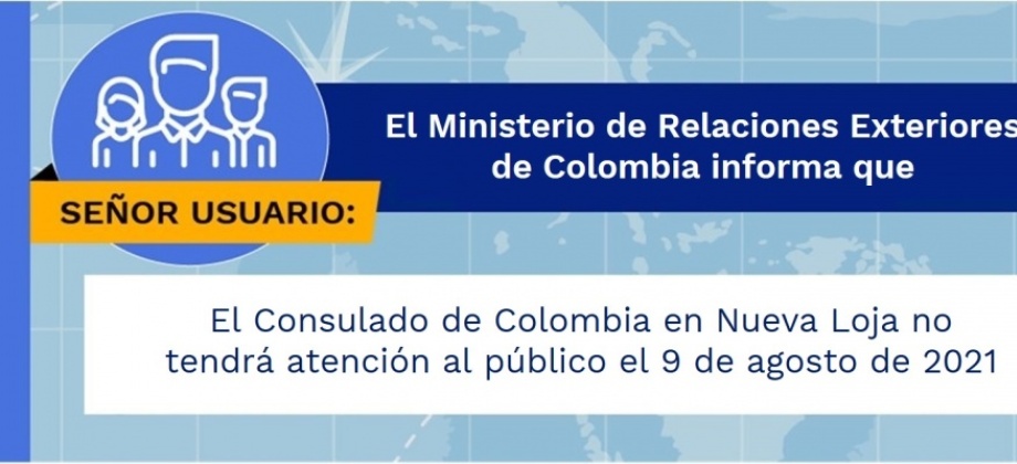 El Consulado de Colombia en Nueva Loja no tendrá atención al público el 9 de agosto de 2021
