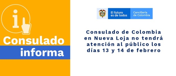 Consulado de Colombia en Nueva Loja no tendrá atención al público los días 13 y 14 de febrero de 2020