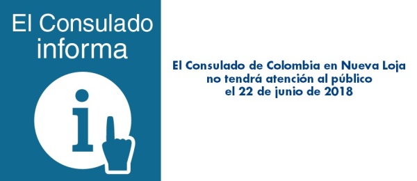 Consulado de Colombia en Nueva Loja no tendrá atención al público el 22 de junio de 2018
